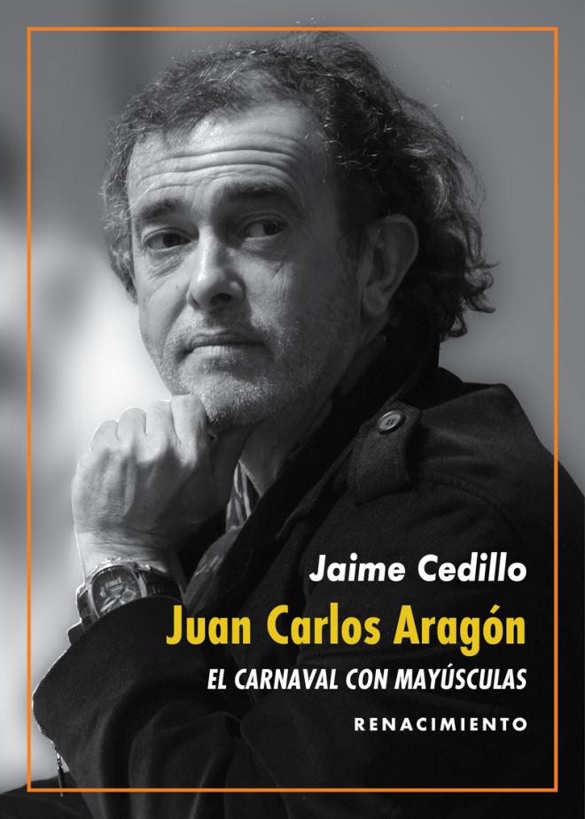Portada de 'Juan Carlos Aragón: El Carnaval con mayúsculas'.