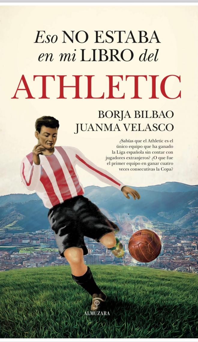 Llega el libro 'Eso no estaba en mi libro del Athletic', una obra de los periodistas Borja Bilbao y Juanma Velasco.